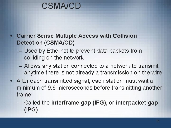 CSMA/CD • Carrier Sense Multiple Access with Collision Detection (CSMA/CD) – Used by Ethernet CSMA/CD • Carrier Sense Multiple Access with Collision Detection (CSMA/CD) – Used by Ethernet