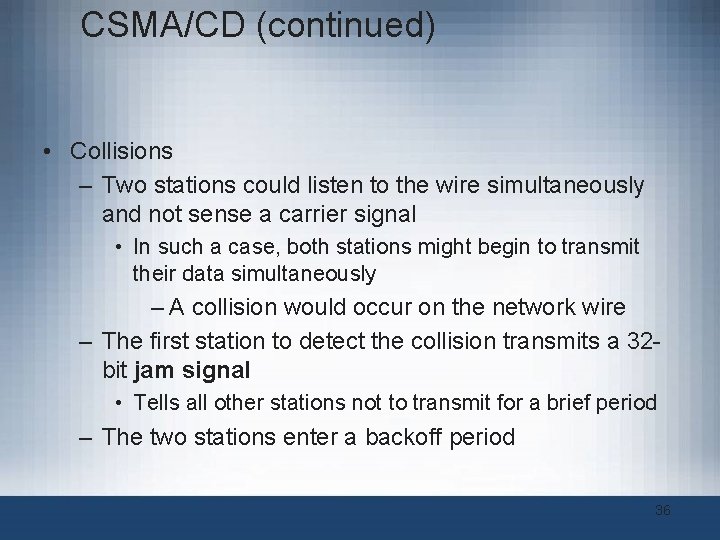 CSMA/CD (continued) • Collisions – Two stations could listen to the wire simultaneously and CSMA/CD (continued) • Collisions – Two stations could listen to the wire simultaneously and