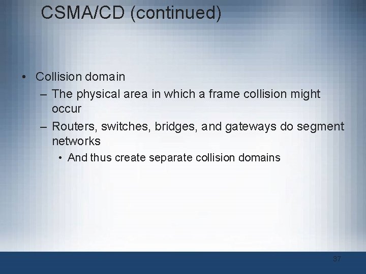 CSMA/CD (continued) • Collision domain – The physical area in which a frame collision CSMA/CD (continued) • Collision domain – The physical area in which a frame collision