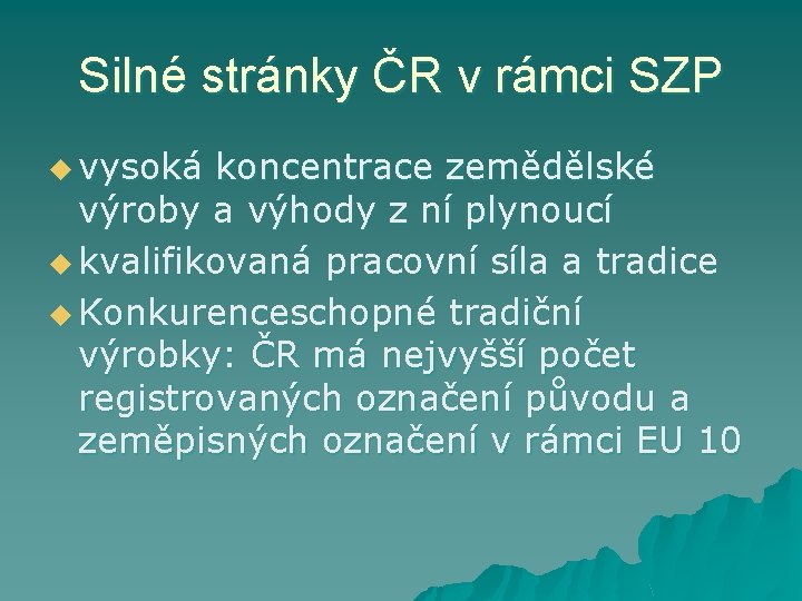 Silné stránky ČR v rámci SZP u vysoká koncentrace zemědělské výroby a výhody z