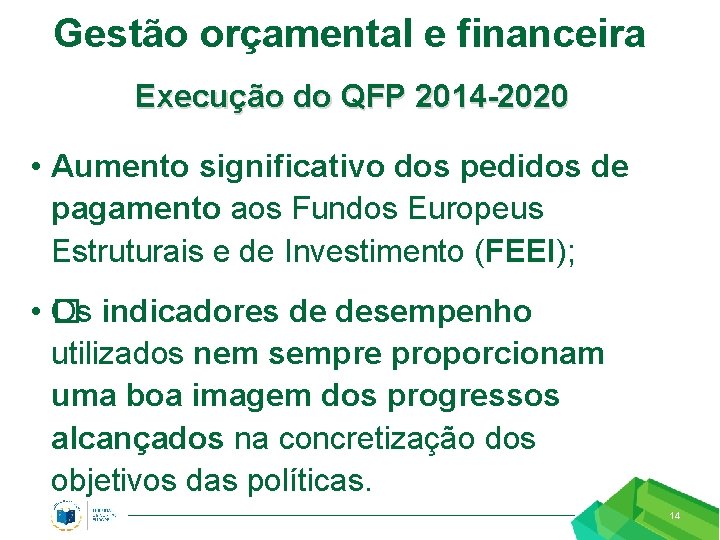 Gestão orçamental e financeira Execução do QFP 2014 -2020 • Aumento significativo dos pedidos