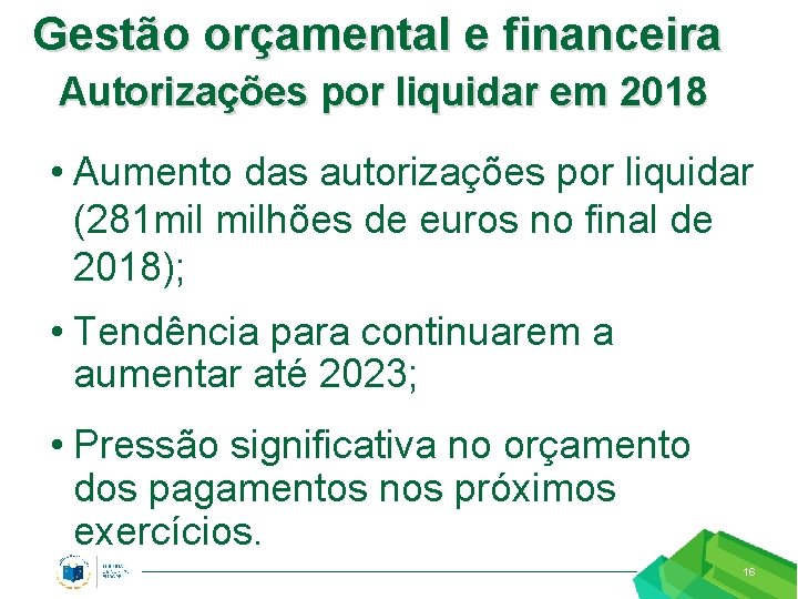 Gestão orçamental e financeira Autorizações por liquidar em 2018 • Aumento das autorizações por