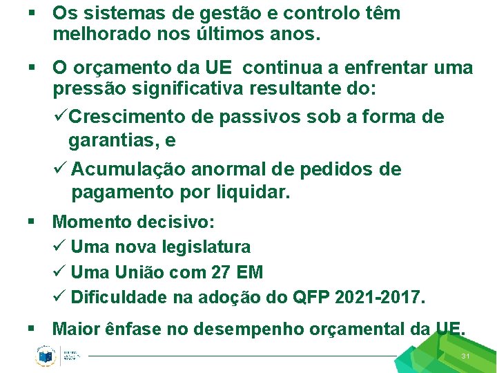 § Os sistemas de gestão e controlo têm melhorado nos últimos anos. § O