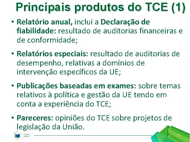 Principais produtos do TCE (1) • Relatório anual, inclui a Declaração de fiabilidade: resultado