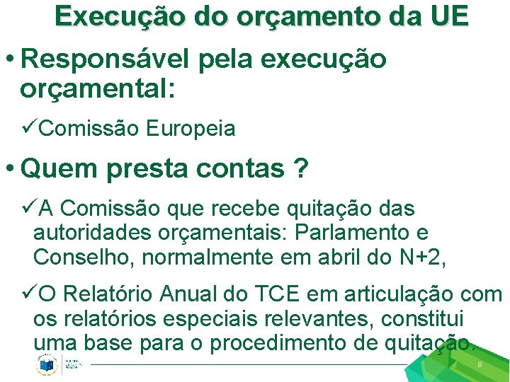 Execução do orçamento da UE • Responsável pela execução orçamental: üComissão Europeia • Quem