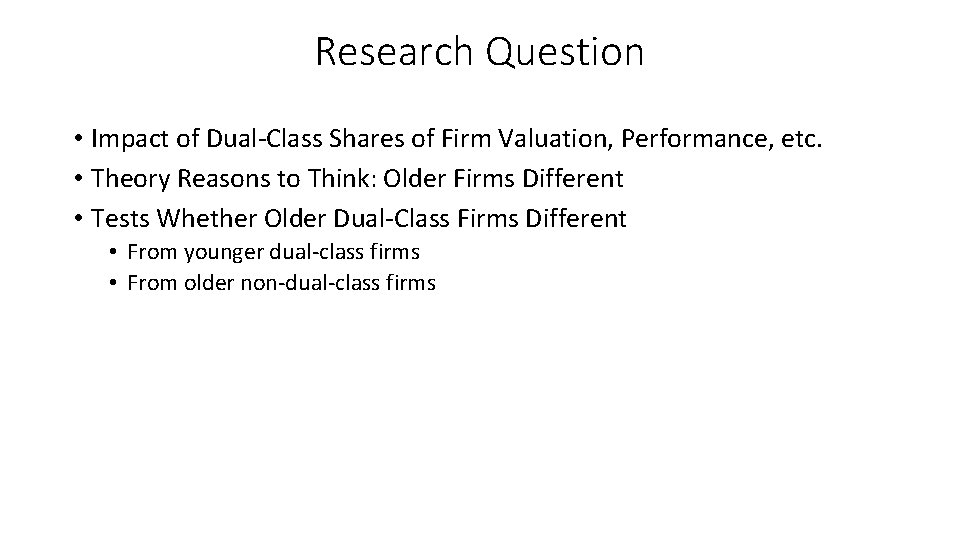 Research Question • Impact of Dual-Class Shares of Firm Valuation, Performance, etc. • Theory