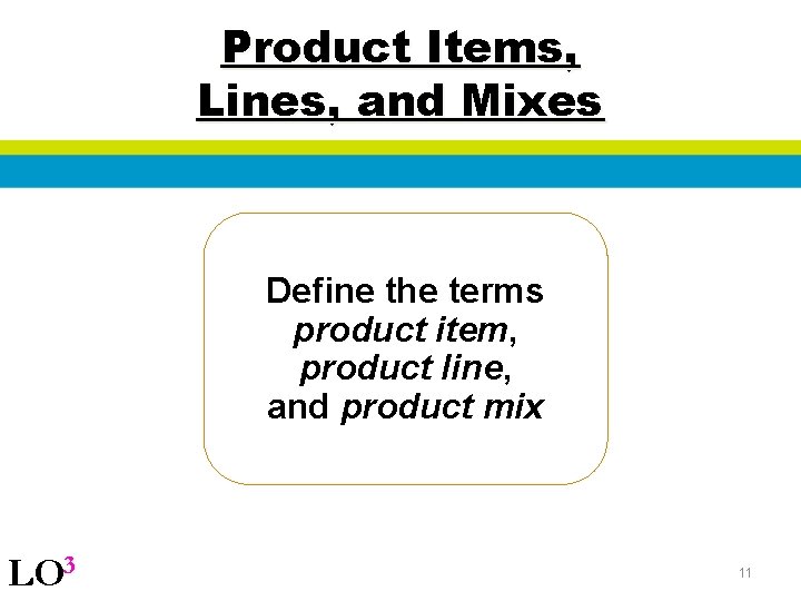 Product Items, Lines, and Mixes Define the terms product item, product line, and product