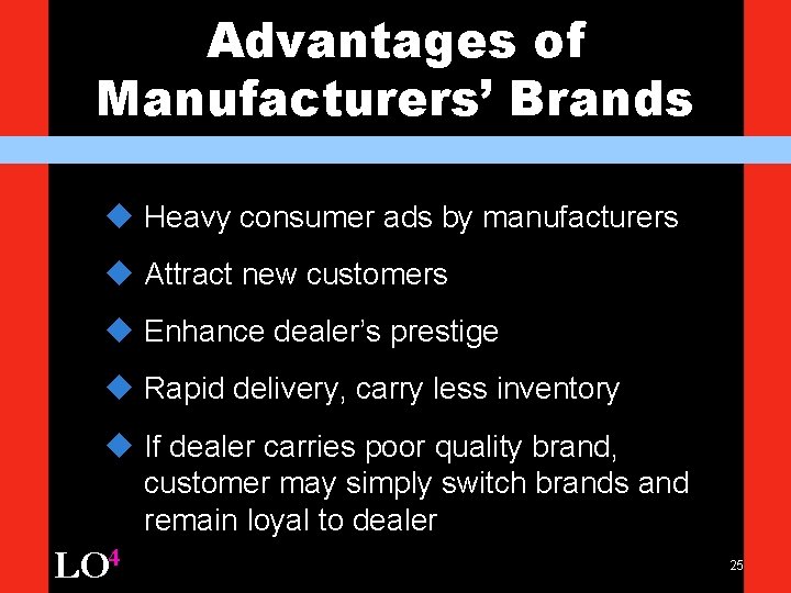 Advantages of Manufacturers’ Brands u Heavy consumer ads by manufacturers u Attract new customers