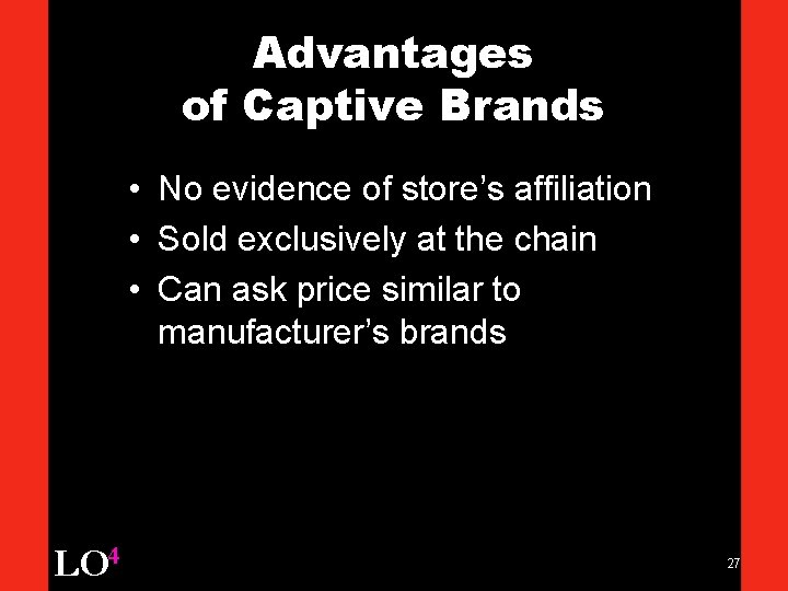 Advantages of Captive Brands • No evidence of store’s affiliation • Sold exclusively at