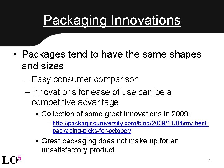 Packaging Innovations • Packages tend to have the same shapes and sizes – Easy