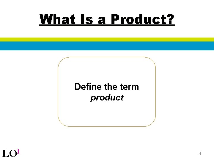 What Is a Product? Define the term product LO 1 4 