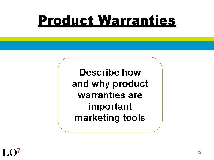 Product Warranties Describe how and why product warranties are important marketing tools LO 7