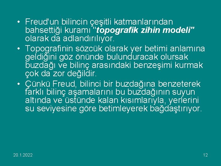  • Freud'un bilincin çeşitli katmanlarından bahsettiği kuramı "topografik zihin modeli" olarak da adlandırılıyor.