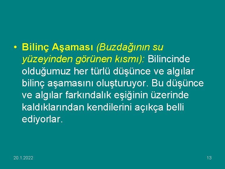  • Bilinç Aşaması (Buzdağının su yüzeyinden görünen kısmı): Bilincinde olduğumuz her türlü düşünce