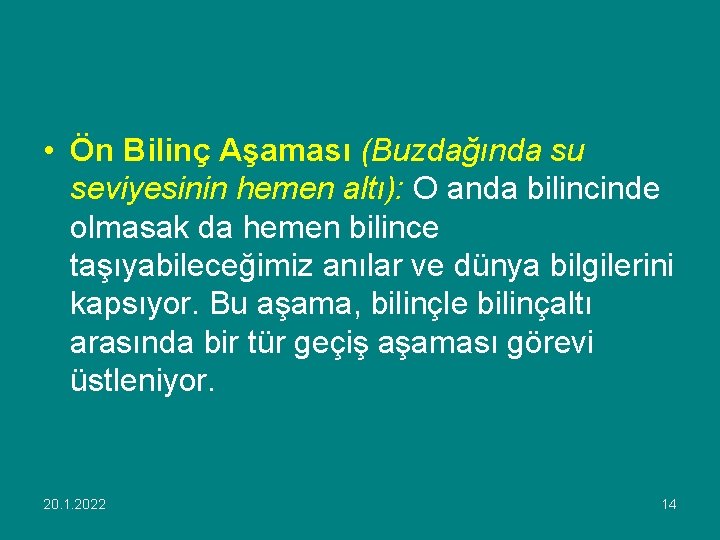  • Ön Bilinç Aşaması (Buzdağında su seviyesinin hemen altı): O anda bilincinde olmasak