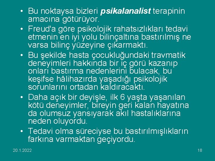  • Bu noktaysa bizleri psikalanalist terapinin amacına götürüyor. • Freud'a göre psikolojik rahatsızlıkları