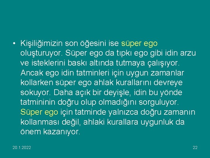  • Kişiliğimizin son öğesini ise süper ego oluşturuyor. Süper ego da tıpkı ego