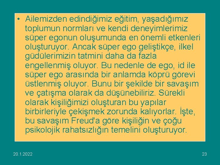  • Ailemizden edindiğimiz eğitim, yaşadığımız toplumun normları ve kendi deneyimlerimiz süper egonun oluşumunda