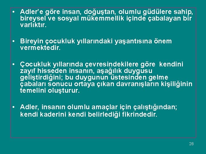  • Adler’e göre insan, doğuştan, olumlu güdülere sahip, bireysel ve sosyal mükemmellik içinde