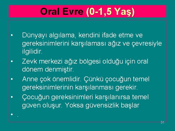 Oral Evre (0 -1, 5 Yaş) • • Dünyayı algılama, kendini ifade etme ve