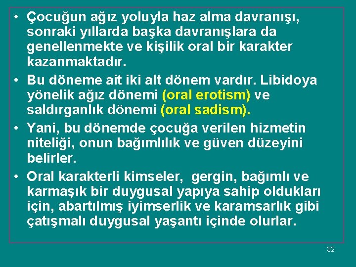  • Çocuğun ağız yoluyla haz alma davranışı, sonraki yıllarda başka davranışlara da genellenmekte