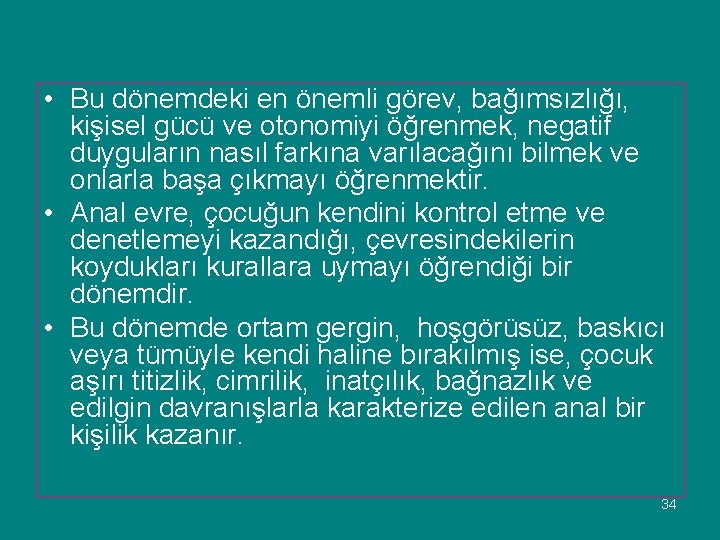  • Bu dönemdeki en önemli görev, bağımsızlığı, kişisel gücü ve otonomiyi öğrenmek, negatif