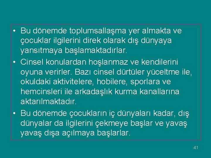  • Bu dönemde toplumsallaşma yer almakta ve çocuklar ilgilerini direk olarak dış dünyaya