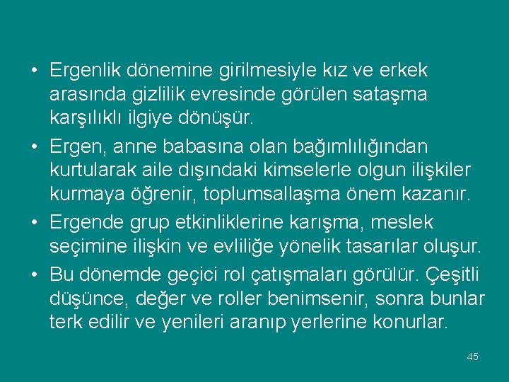  • Ergenlik dönemine girilmesiyle kız ve erkek arasında gizlilik evresinde görülen sataşma karşılıklı