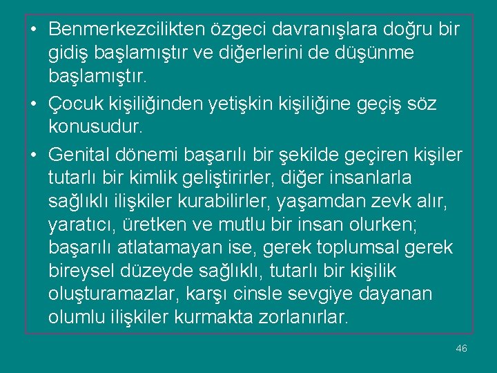  • Benmerkezcilikten özgeci davranışlara doğru bir gidiş başlamıştır ve diğerlerini de düşünme başlamıştır.