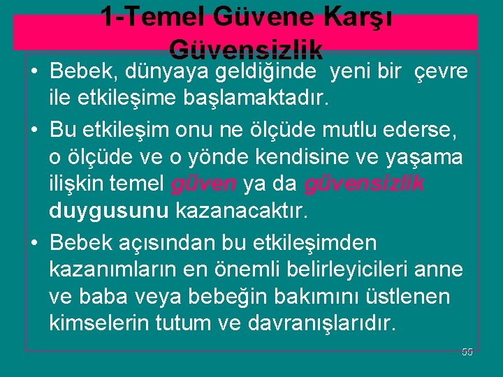 1 -Temel Güvene Karşı Güvensizlik • Bebek, dünyaya geldiğinde yeni bir çevre ile etkileşime