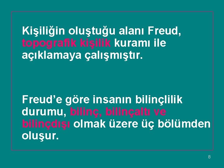 Kişiliğin oluştuğu alanı Freud, topografik kişilik kuramı ile açıklamaya çalışmıştır. Freud’e göre insanın bilinçlilik