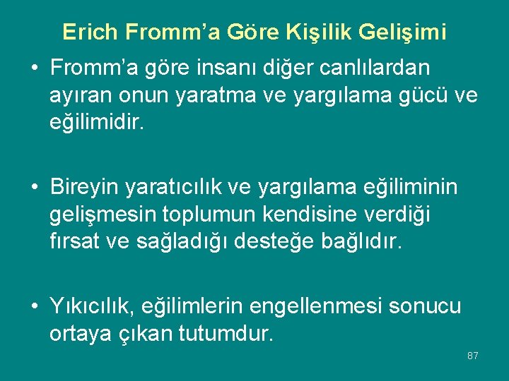 Erich Fromm’a Göre Kişilik Gelişimi • Fromm’a göre insanı diğer canlılardan ayıran onun yaratma