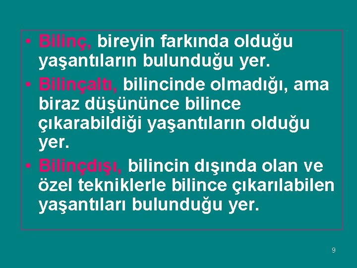  • Bilinç, bireyin farkında olduğu yaşantıların bulunduğu yer. • Bilinçaltı, bilincinde olmadığı, ama