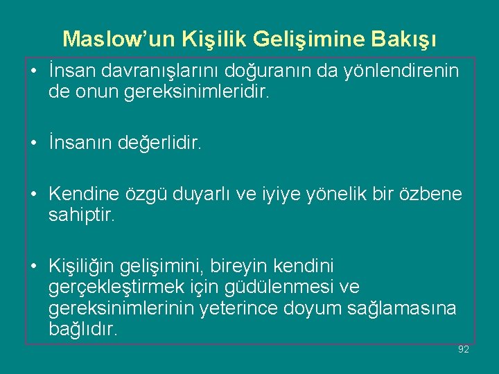 Maslow’un Kişilik Gelişimine Bakışı • İnsan davranışlarını doğuranın da yönlendirenin de onun gereksinimleridir. •