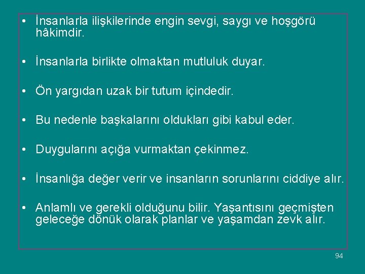  • İnsanlarla ilişkilerinde engin sevgi, saygı ve hoşgörü hâkimdir. • İnsanlarla birlikte olmaktan