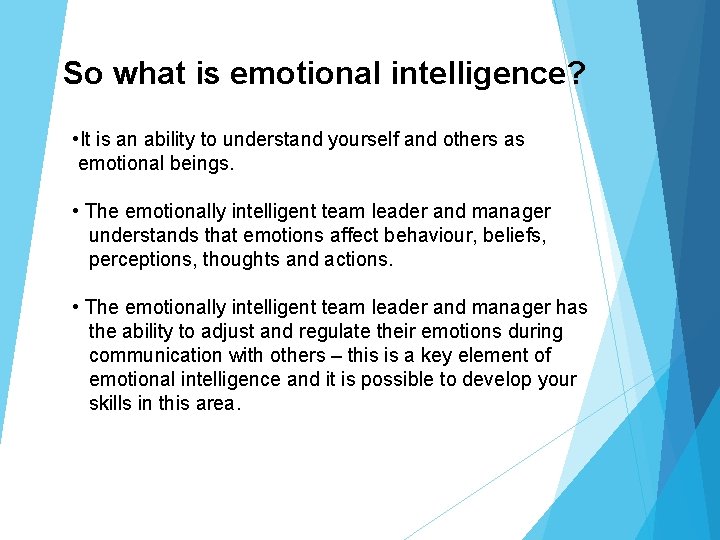 So what is emotional intelligence? • It is an ability to understand yourself and