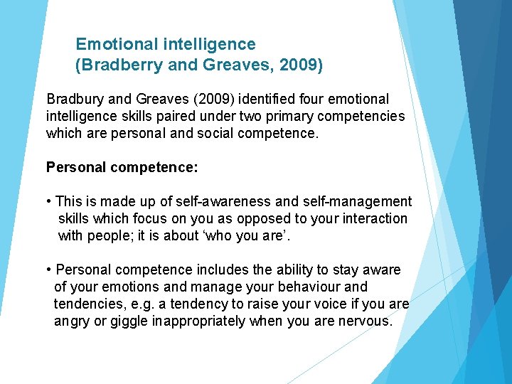 Emotional intelligence (Bradberry and Greaves, 2009) Bradbury and Greaves (2009) identified four emotional intelligence