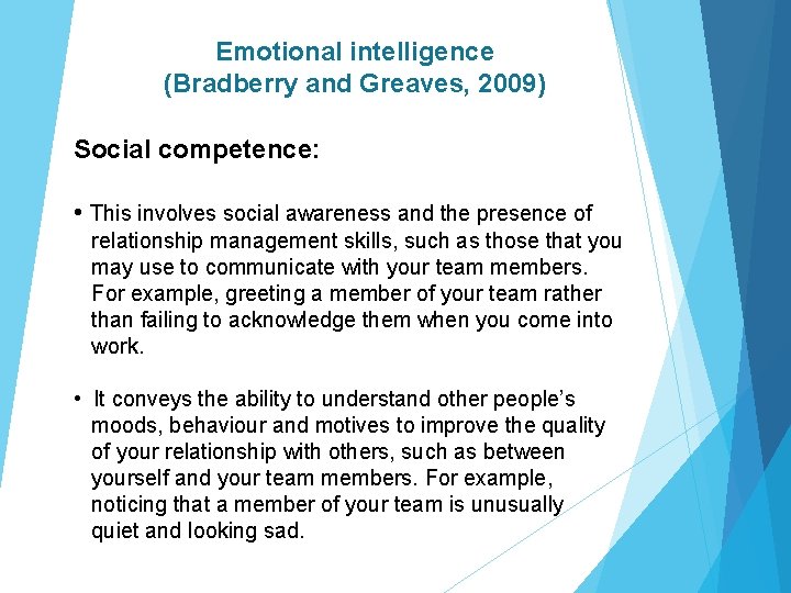 Emotional intelligence (Bradberry and Greaves, 2009) Social competence: • This involves social awareness and