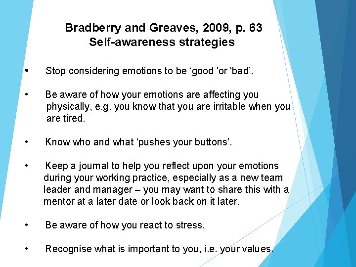 Bradberry and Greaves, 2009, p. 63 Self-awareness strategies • Stop considering emotions to be