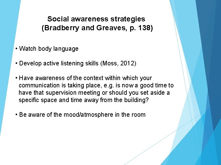 Social awareness strategies (Bradberry and Greaves, p. 138) • Watch body language • Develop