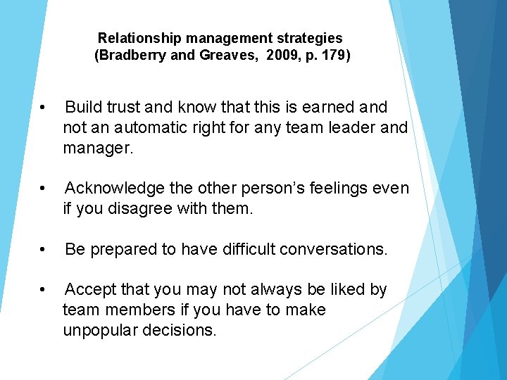 Relationship management strategies (Bradberry and Greaves, 2009, p. 179) • Build trust and know