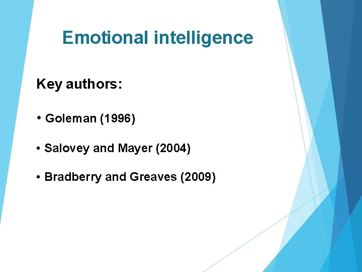 Emotional intelligence Key authors: • Goleman (1996) • Salovey and Mayer (2004) • Bradberry