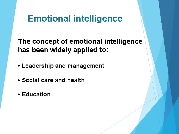 Emotional intelligence The concept of emotional intelligence has been widely applied to: • Leadership