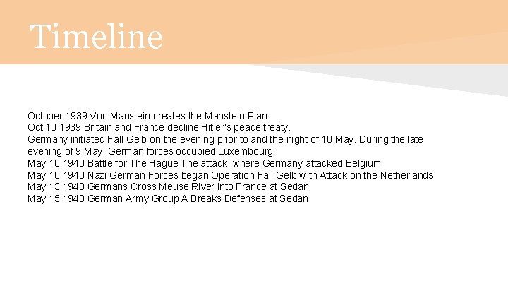 Timeline October 1939 Von Manstein creates the Manstein Plan. Oct 10 1939 Britain and