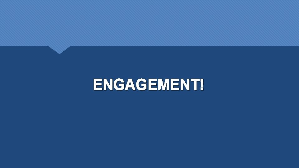 ENGAGEMENT! 