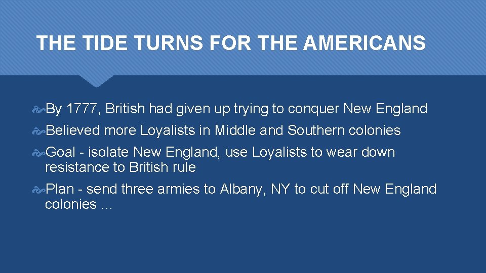 THE TIDE TURNS FOR THE AMERICANS By 1777, British had given up trying to