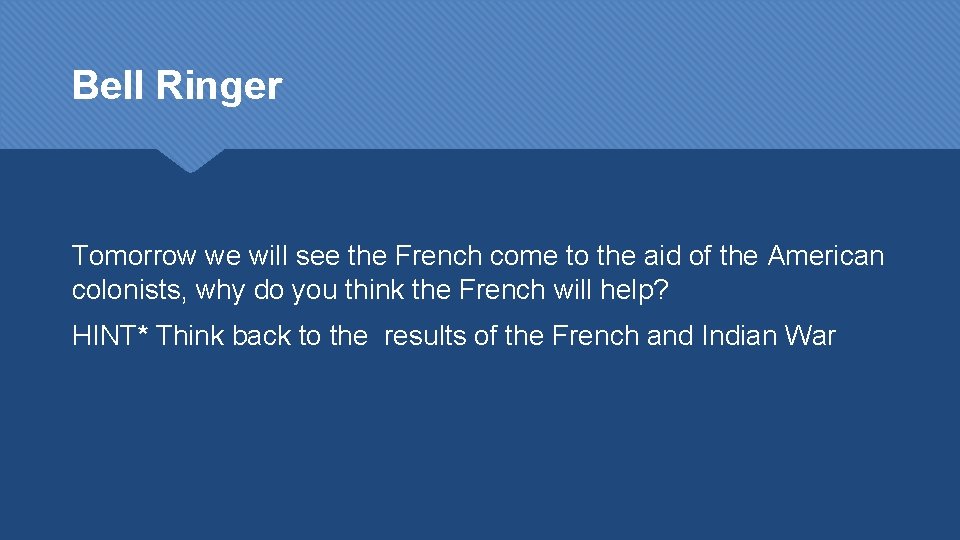 Bell Ringer Tomorrow we will see the French come to the aid of the