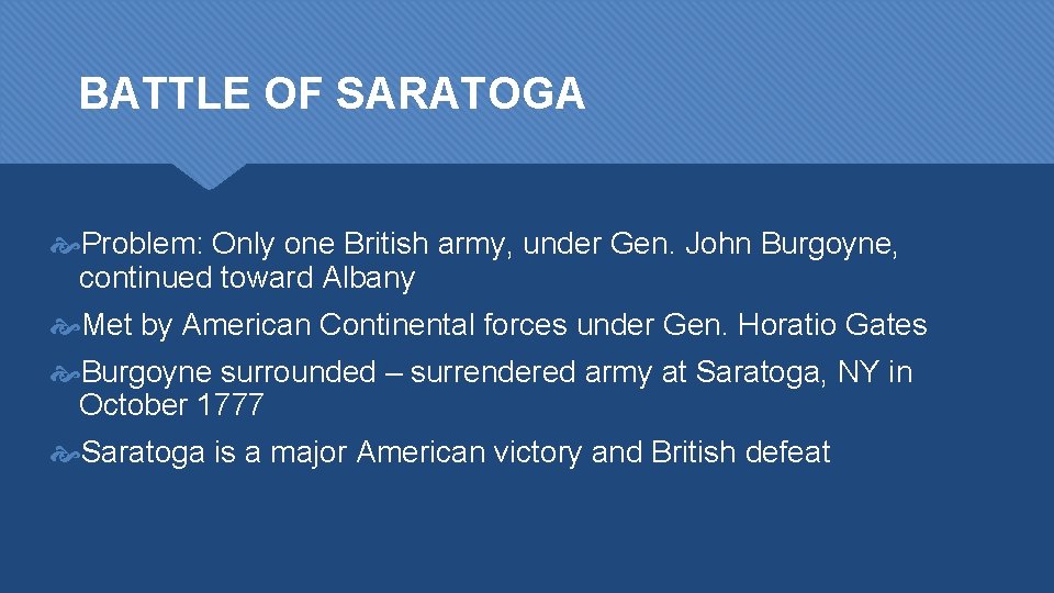 BATTLE OF SARATOGA Problem: Only one British army, under Gen. John Burgoyne, continued toward