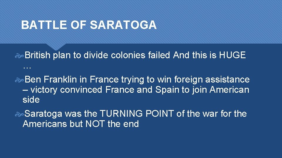 BATTLE OF SARATOGA British plan to divide colonies failed And this is HUGE …