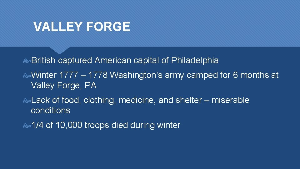 VALLEY FORGE British captured American capital of Philadelphia Winter 1777 – 1778 Washington’s army
